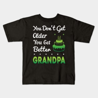 You don't get older, you get better GRANDPA Kids T-Shirt